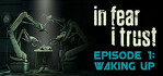 In Fear I Trust Episode 1 Waking Up
