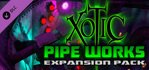 Xotic DLC Pipe Works Expansion Pack