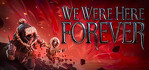 We Were Here Forever Steam Account