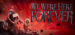 We Were Here Forever Xbox Series