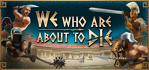 We Who Are About To Die Steam Account