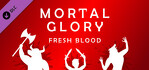 Mortal Glory Fresh Blood