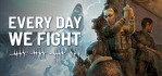 Every Day We Fight