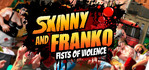 Skinny & Franko Fists of Violence Steam Account