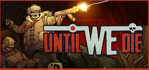 Until We Die Steam Account