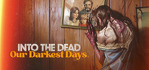 Into the Dead Our Darkest Days Steam Account