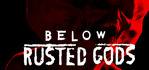 Below Rusted Gods