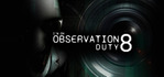I'm on Observation Duty 8