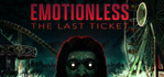 EMOTIONLESS : The Last Ticket