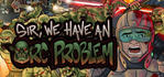 Sir, We Have an Orc Problem