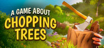A Game About Chopping Trees
