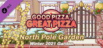 Good Pizza Great Pizza North Pole Garden Winter 2021 Garden