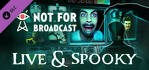 Not For Broadcast Live & Spooky