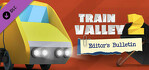 Train Valley 2 Editor's Bulletin
