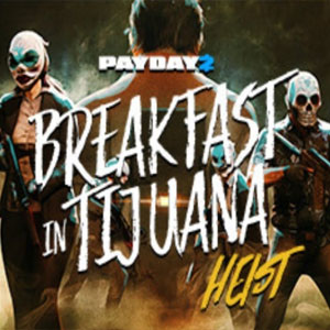 PAYDAY 2 Breakfast in Tijuana Heist