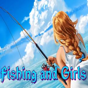Fishing and Girls